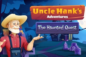 Uncle Hank's Adventures -The Haunted Quest